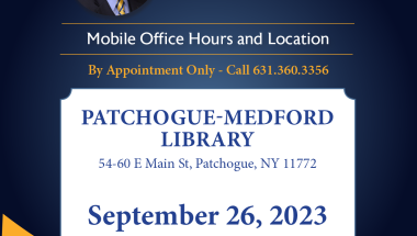 NYS Senator Dean Murray's Mobile Office Hours on September 26, 2023 from 5:00pm to 7:00pm at the Patchogue-Medford Library by appointment only.  Please call 631-360-3356 to schedule an appointment.