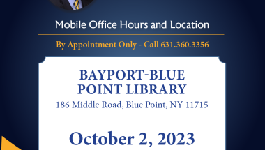 NYS Senator Dean Murray will be hosting Mobile Office Hours, to meet one-on-one with his constituents throughout the 3rd Senate District. On Monday, October 2, 2023, from 5:00pm to 7:00pm I will be holding Mobile Office Hours at the Bayport-Blue Point Library, 186 Middle Road, Blue Point, NY.  Meetings are by Appointment Only so; please call my District Office at 631-360-3356 to schedule an appointment for Monday evening.