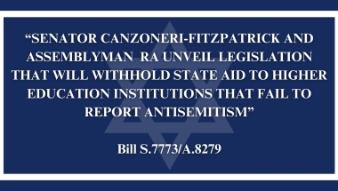  CANZONERI-FITZPATRICK AND RA UNVEIL LEGISLATION THAT WILL WITHHOLD STATE AID TO HIGHER EDUCATION INSTITUTIONS THAT FAIL TO REPORT ANTISEMITISM