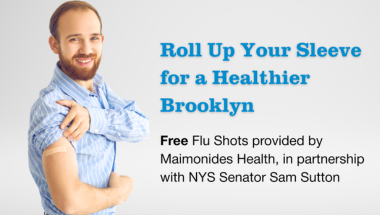 Flyer featuring image of man with his sleeve rolled up. Caption states: Roll Up Your Sleeve for a Healthier Brooklyn - Free Flu Shots provided by Maimonides Health, in partnership with NYS Senator Sam Sutton