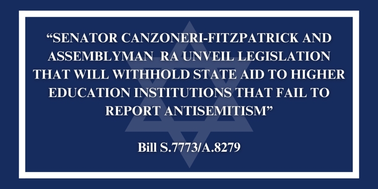  CANZONERI-FITZPATRICK AND RA UNVEIL LEGISLATION THAT WILL WITHHOLD STATE AID TO HIGHER EDUCATION INSTITUTIONS THAT FAIL TO REPORT ANTISEMITISM