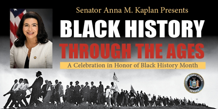 Senator Anna M. Kaplan Presents Black History Through The Ages, A Celebration in Honor of Black History Month