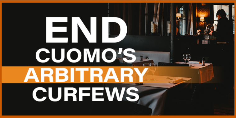 One of the first that needs rescinding should be the arbitrary, capricious, non-scientific curfew that continues to prevent restaurants, bars, taverns, and the entire hospitality industry from truly beginning a full recovery from the COVID-19 economic shutdown.”