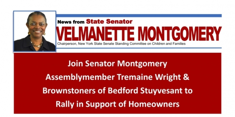 Join Senator Velmanette Montgomery, Assemblywoman Tremaine Wright & the Brownstoners of Bedford Stuyvesant for a Rally in Support of Homeowners