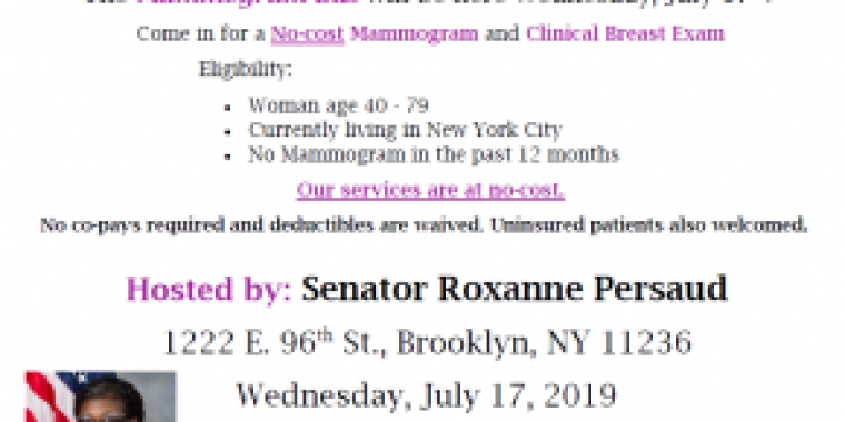 In partnership with the American-Italian Cancer Foundation, Senator Persaud is hosting a No-Cost Mammogram Bus at the District Office. On July 17, if you are a woman between age 40 and 79 who lives in New York City and has not had a mammogram in the past year, come in for a No-cost Mammogram and Clinical Breast Exam Eligibility. No co-pays required and deductibles are waived. Uninsured patients also welcomed. The services will be offered from 9 a.m. to 4:30 p.m. For an appointment, call (718) 649-7653 or 1-