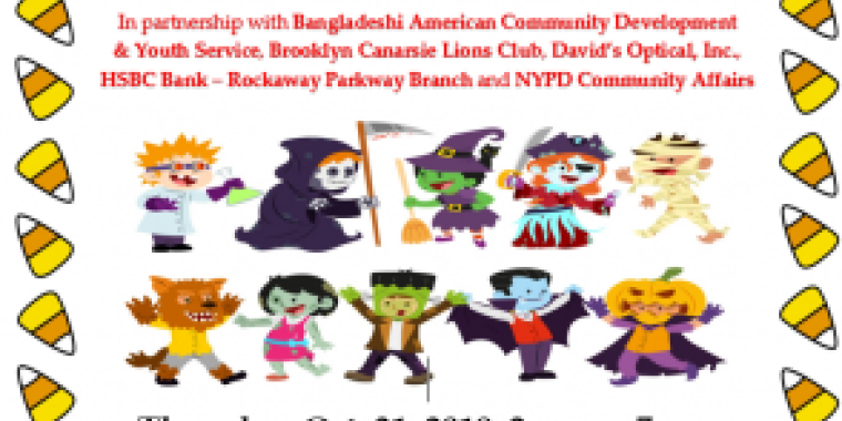 Celebrate Halloween on Thursday, Oct. 31, 2019, with Senator Roxanne J. Persaud! From 2 to 7 p.m., the District Office will be giving away candy to all trick or treaters who visit. This special event is held in partnership with Bangladeshi American Community Development & Youth Service, Brooklyn Canarsie Lions Club, David’s Optical, Inc., HSBC Bank – Rockaway Parkway Branch and NYPD Community Affairs.