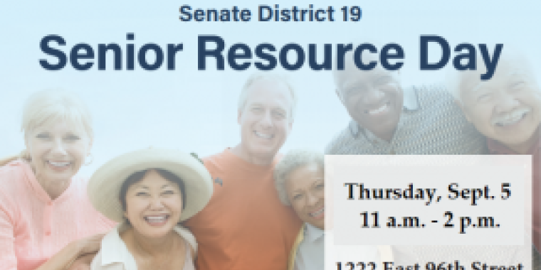 Senator Persaud, in collaboration with Sunrise Adult Health Care Center, is hosting a Senior Resource Day for Senate District 19 on Thursday, Sept. 5 from 11 a.m. to 2 p.m. at the District Office (1222 E. 96th St, Brooklyn, NY 11236). Come by for free refreshments and  to get to know other seniors in the community! There will also be important information and resources available! 